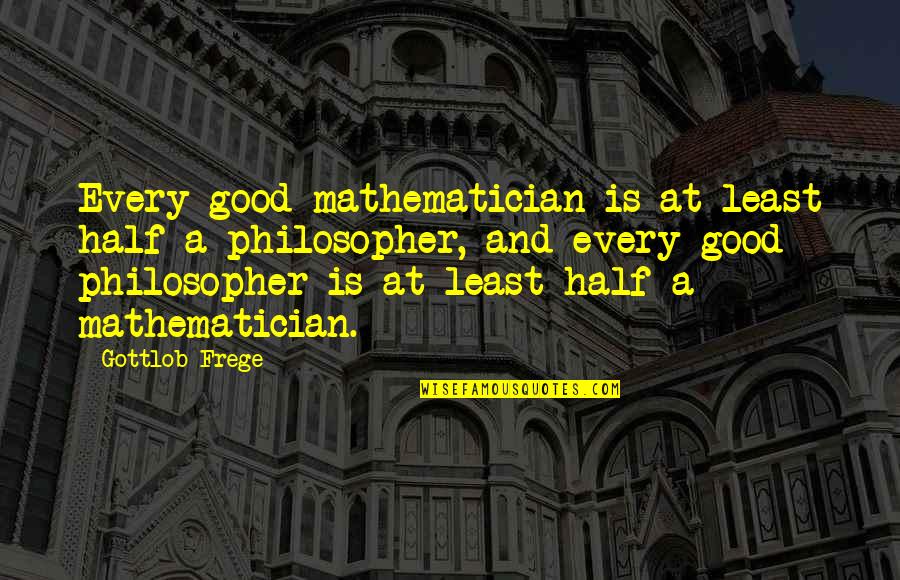 Words With Double Meanings Quotes By Gottlob Frege: Every good mathematician is at least half a