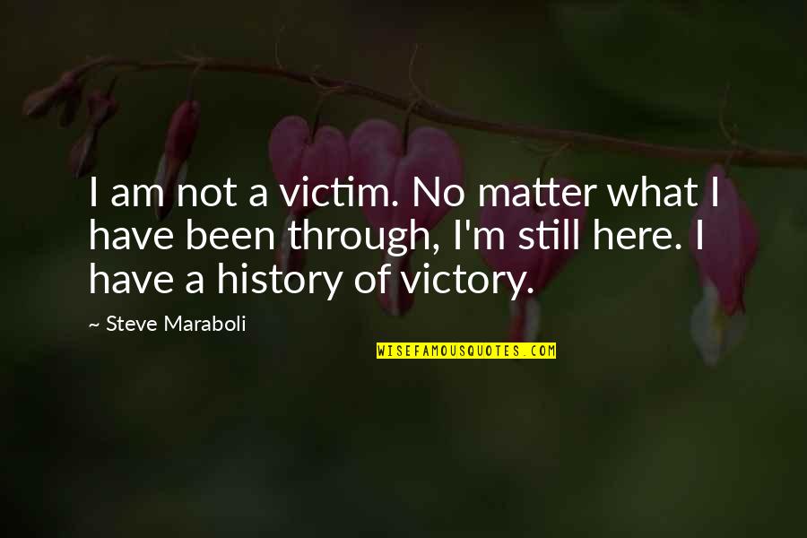 Wordsworth Preface Quotes By Steve Maraboli: I am not a victim. No matter what