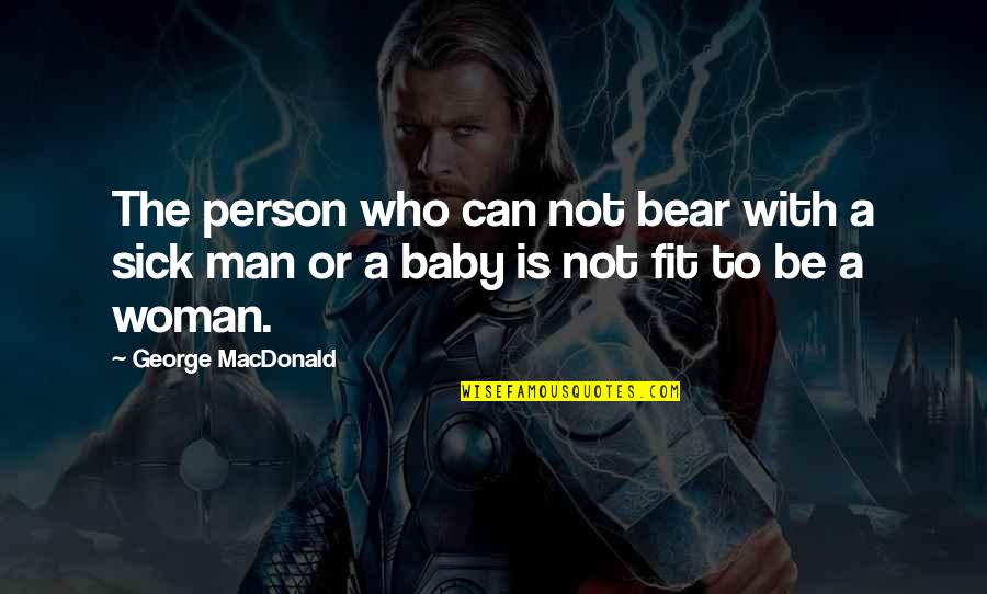 Wordy Birdy Quotes By George MacDonald: The person who can not bear with a