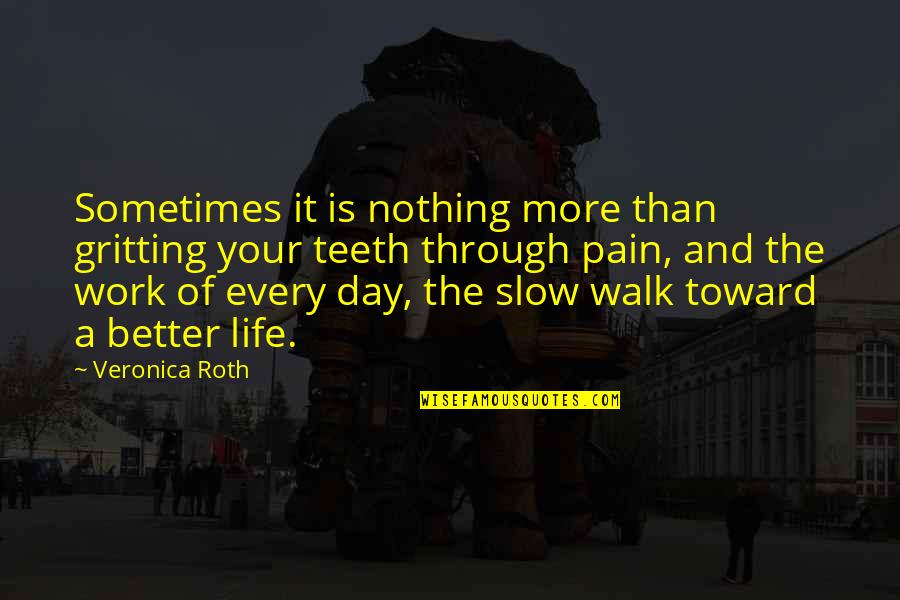 Work A Day Quotes By Veronica Roth: Sometimes it is nothing more than gritting your