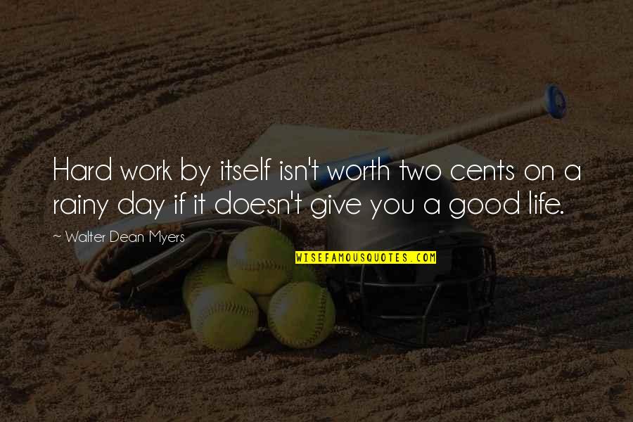 Work A Day Quotes By Walter Dean Myers: Hard work by itself isn't worth two cents