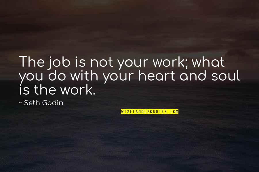 Work And Motivational Quotes By Seth Godin: The job is not your work; what you