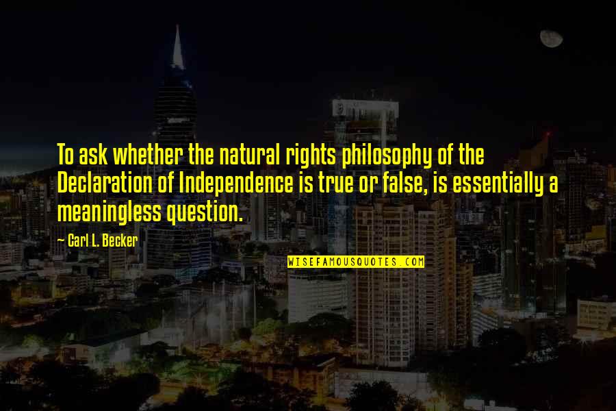 Work Being Family Quotes By Carl L. Becker: To ask whether the natural rights philosophy of