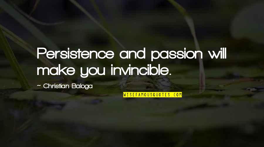 Work Commitment Quotes By Christian Baloga: Persistence and passion will make you invincible.