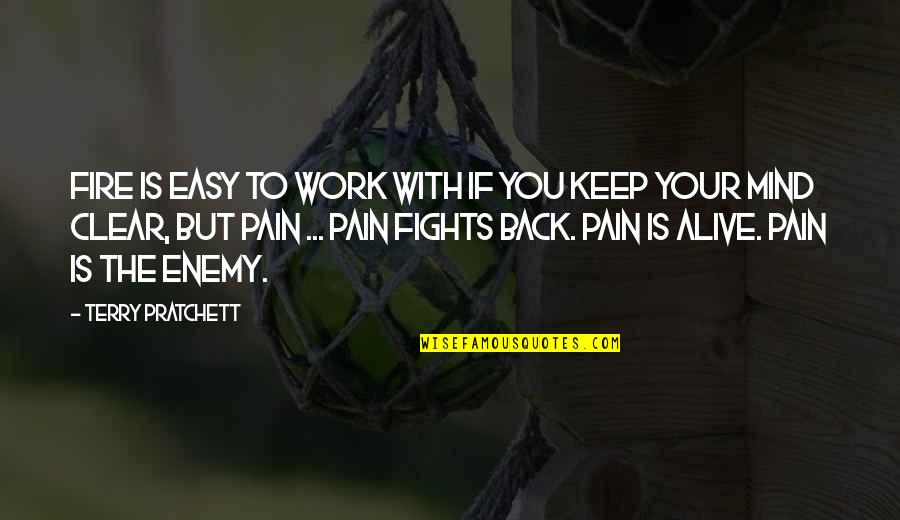 Work Enemy Quotes By Terry Pratchett: Fire is easy to work with if you