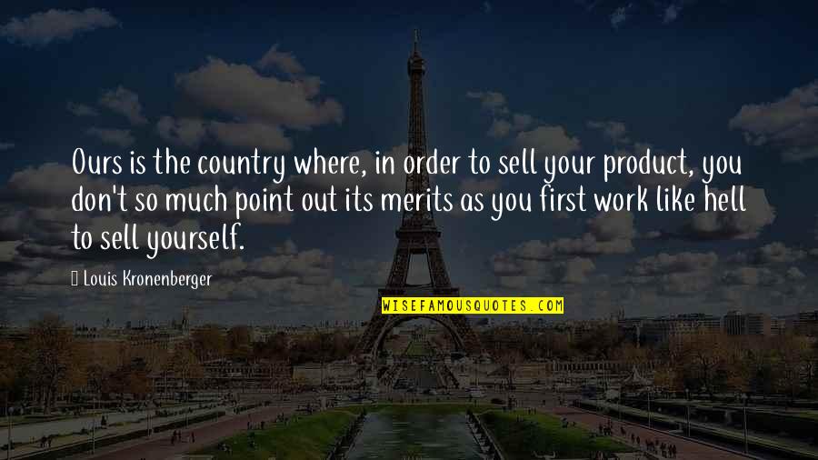 Work For Country Quotes By Louis Kronenberger: Ours is the country where, in order to