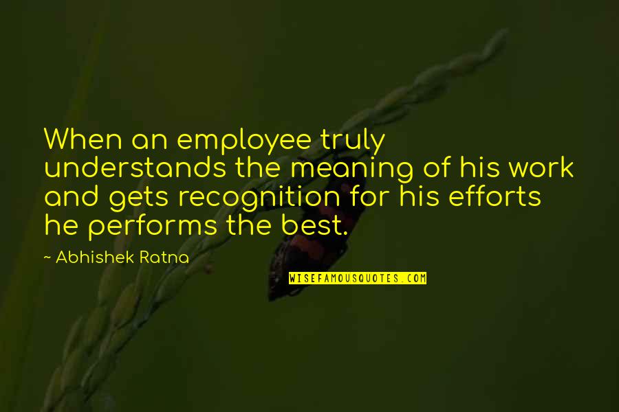 Work For The Best Quotes By Abhishek Ratna: When an employee truly understands the meaning of