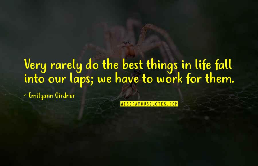 Work For The Best Quotes By Emilyann Girdner: Very rarely do the best things in life