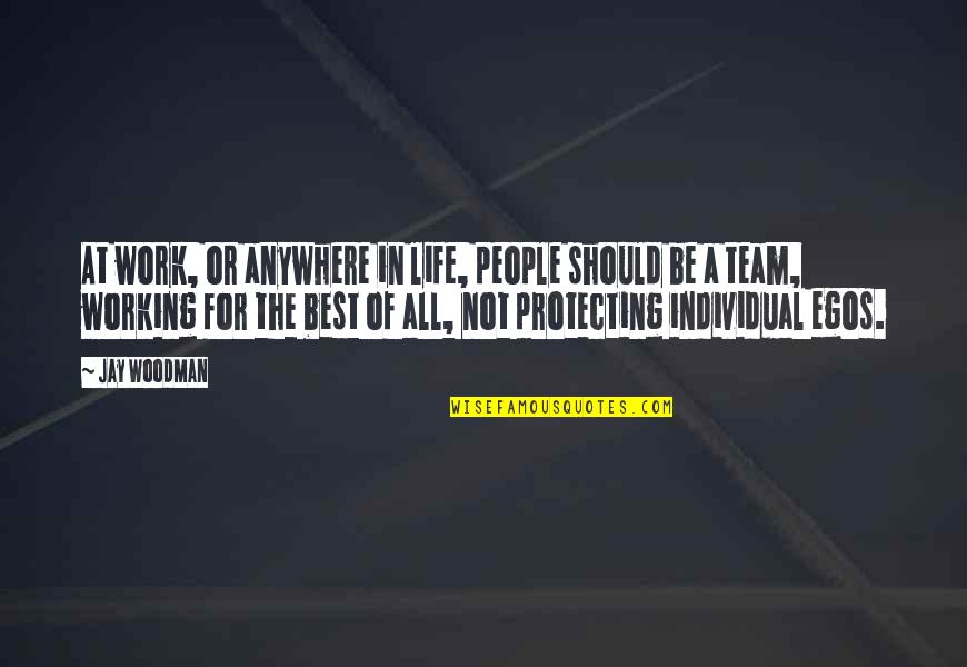 Work For The Best Quotes By Jay Woodman: At work, or anywhere in life, people should