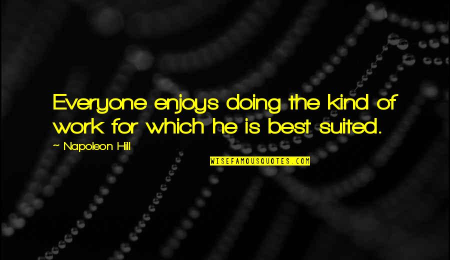 Work For The Best Quotes By Napoleon Hill: Everyone enjoys doing the kind of work for