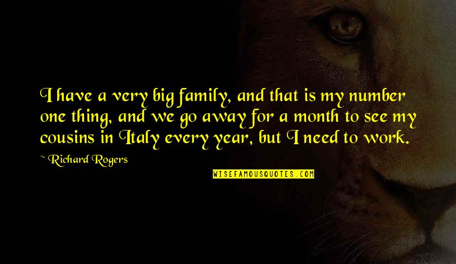 Work For Your Family Quotes By Richard Rogers: I have a very big family, and that