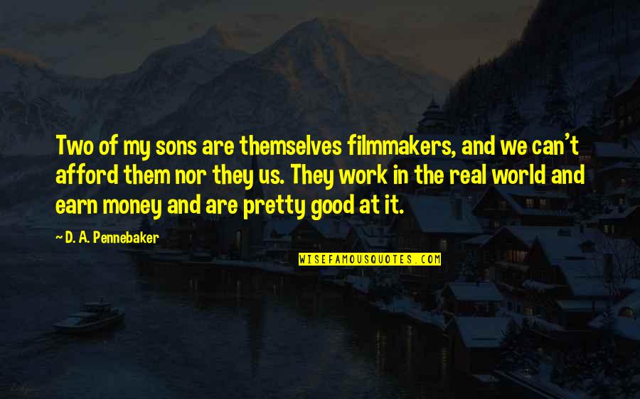 Work Good At It Quotes By D. A. Pennebaker: Two of my sons are themselves filmmakers, and