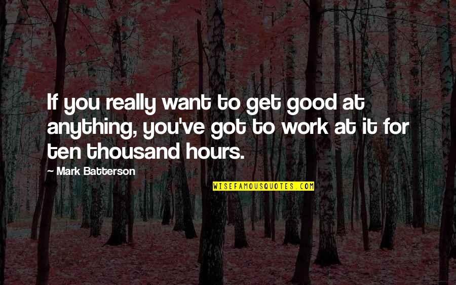 Work Good At It Quotes By Mark Batterson: If you really want to get good at