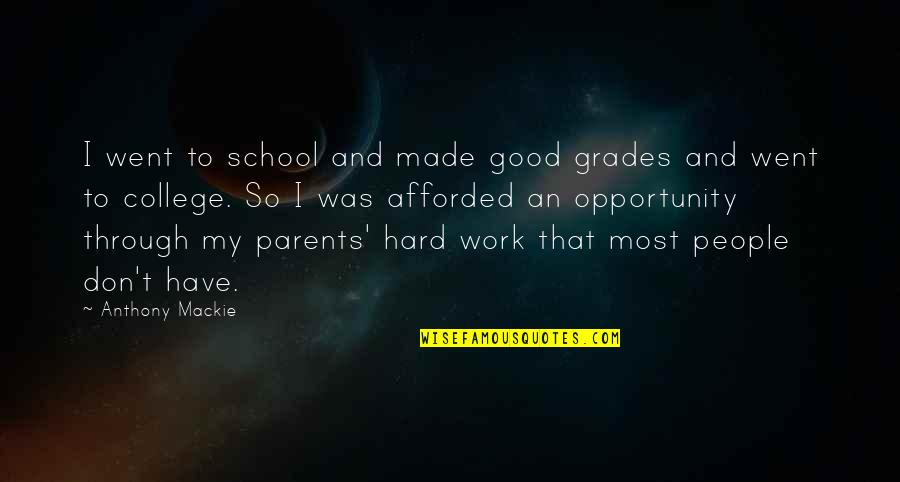 Work Hard For Parents Quotes By Anthony Mackie: I went to school and made good grades