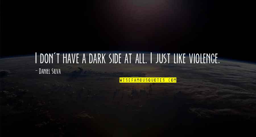 Work Hard For Parents Quotes By Daniel Silva: I don't have a dark side at all.