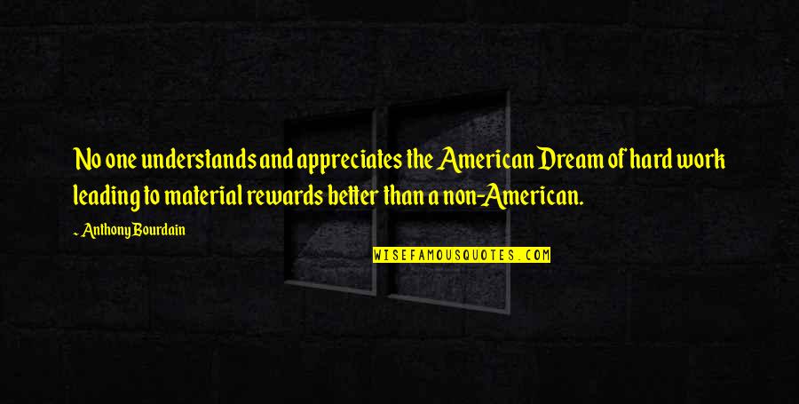 Work Hard For Your Dream Quotes By Anthony Bourdain: No one understands and appreciates the American Dream