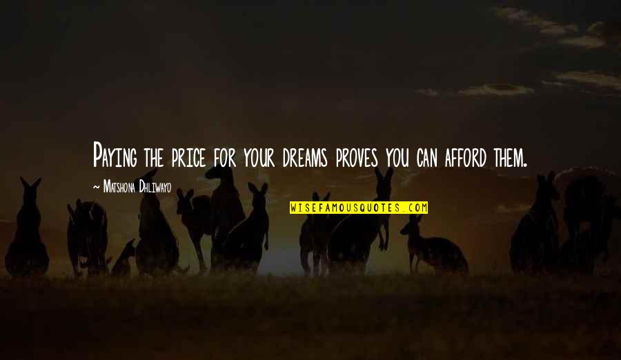 Work Hard For Your Dream Quotes By Matshona Dhliwayo: Paying the price for your dreams proves you