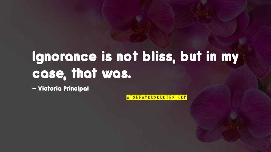 Work In Progress Bible Quotes By Victoria Principal: Ignorance is not bliss, but in my case,