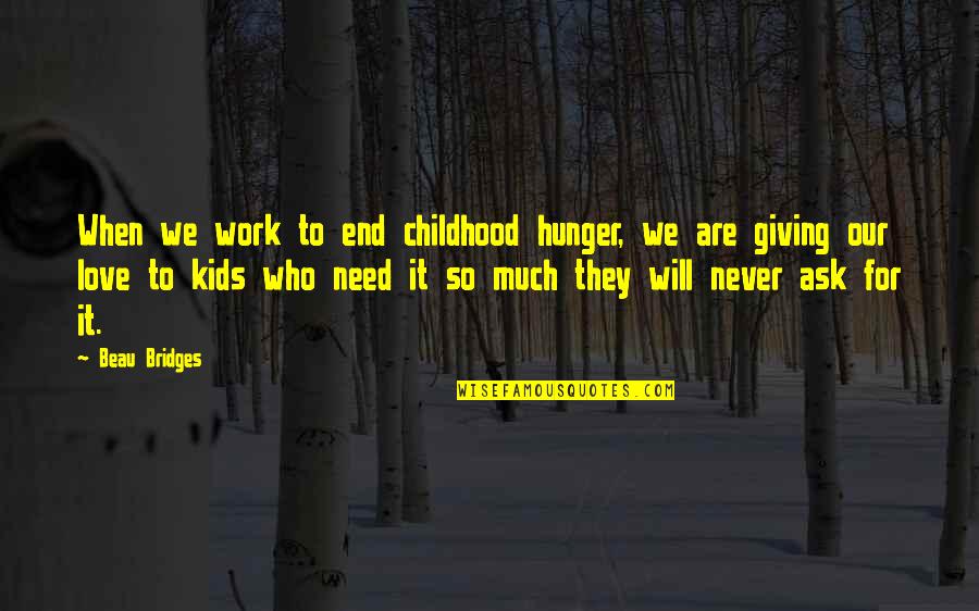 Work Never End Quotes By Beau Bridges: When we work to end childhood hunger, we