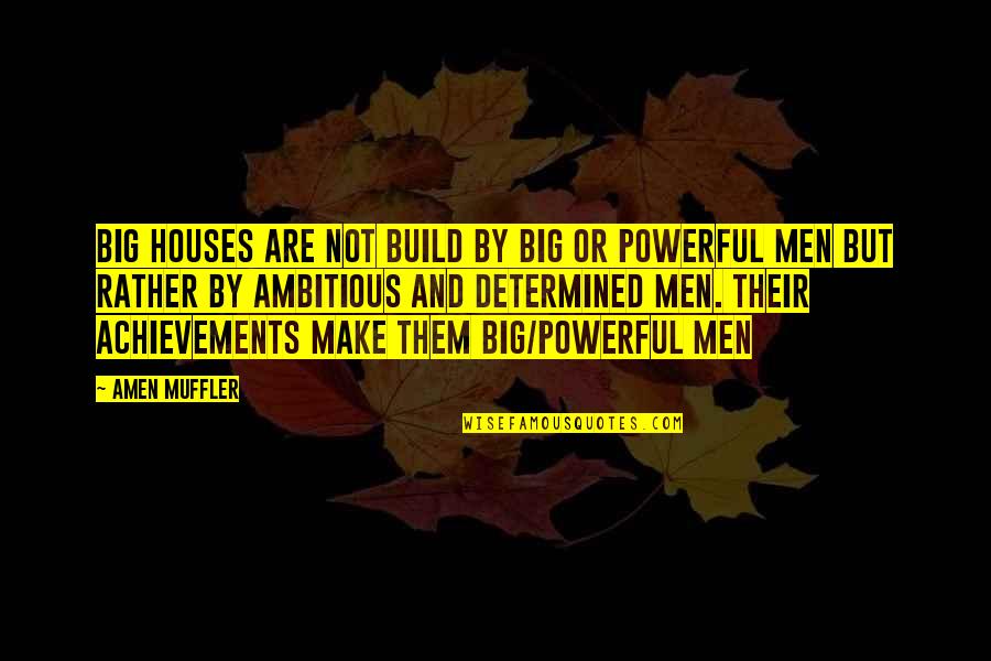 Work Off Quotes By Amen Muffler: Big houses are not build by big or