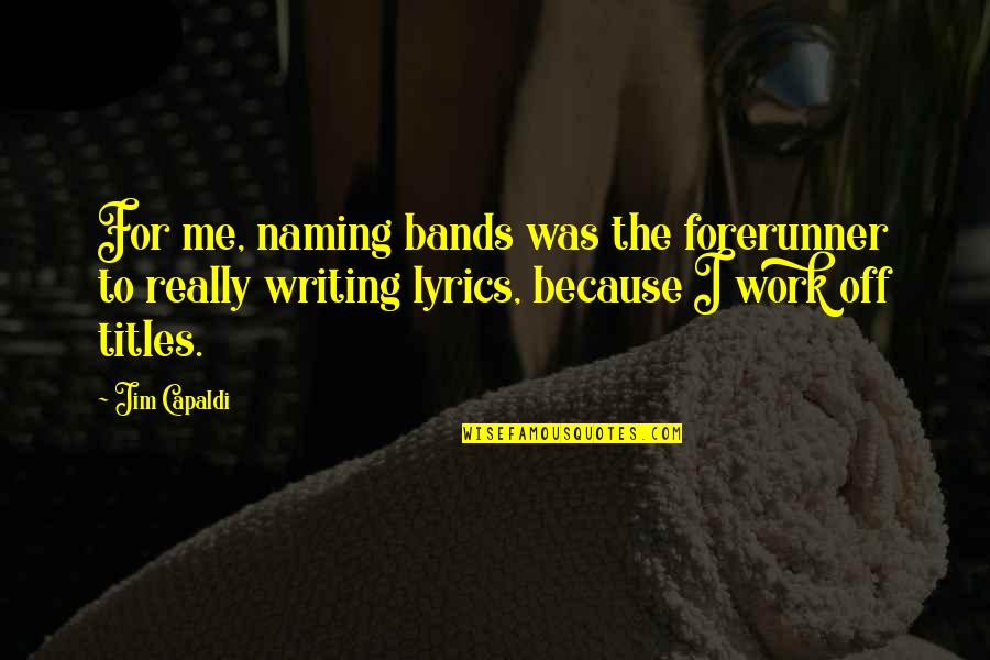 Work Off Quotes By Jim Capaldi: For me, naming bands was the forerunner to