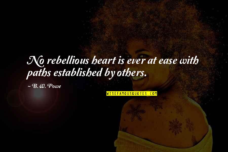 Work Oriented Quotes By B.W. Powe: No rebellious heart is ever at ease with