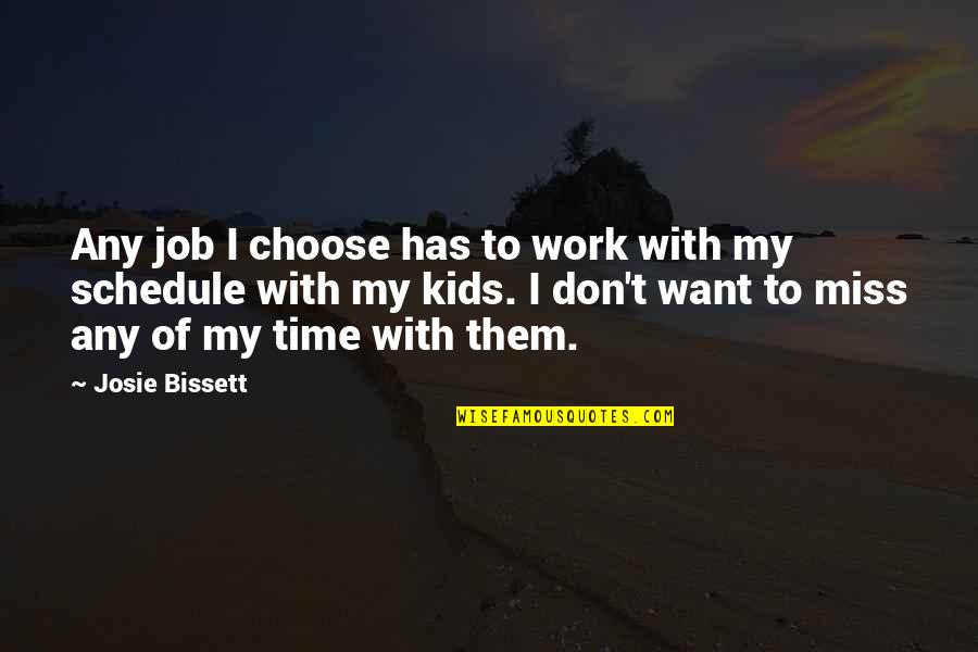 Work Schedule Quotes By Josie Bissett: Any job I choose has to work with