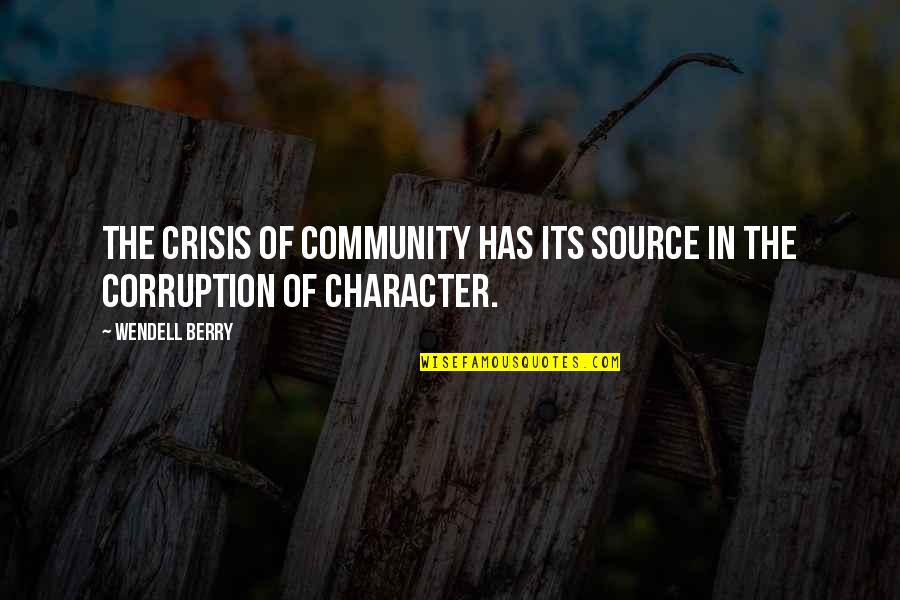 Work Strategy Quotes By Wendell Berry: The crisis of community has its source in