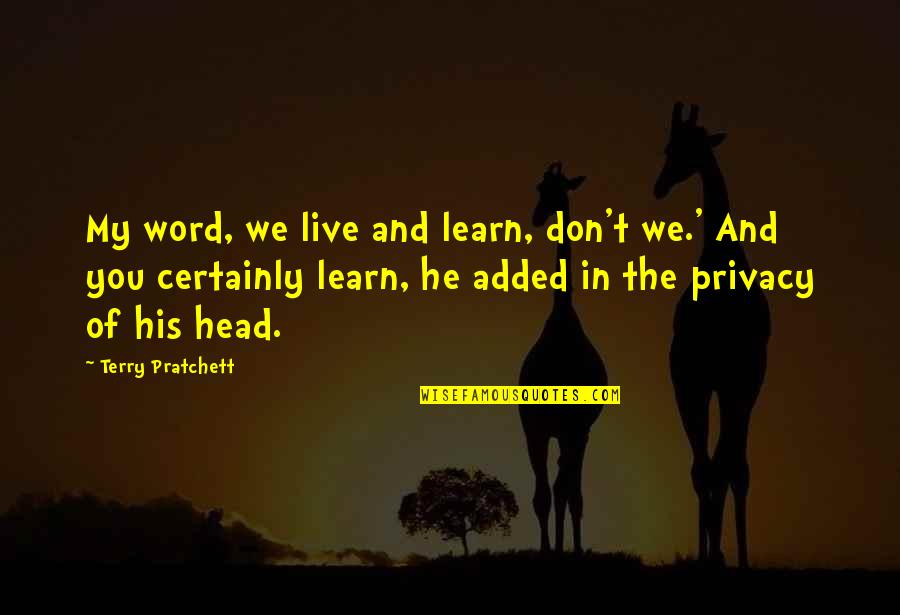 Work Tiring Quotes By Terry Pratchett: My word, we live and learn, don't we.'