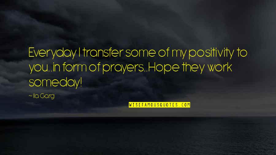 Work Transfer Quotes By Ila Garg: Everyday I transfer some of my positivity to