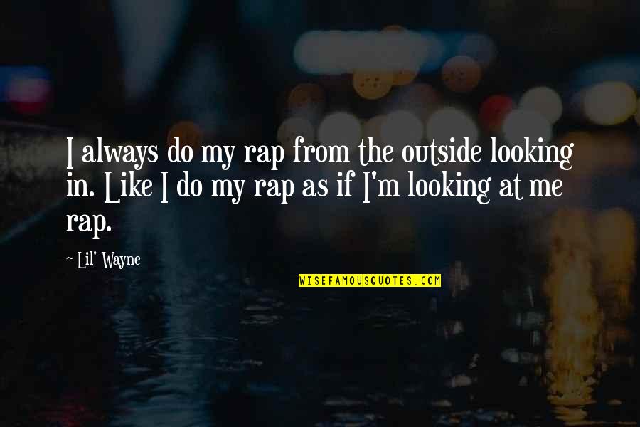 Work Unhappiness Quotes By Lil' Wayne: I always do my rap from the outside