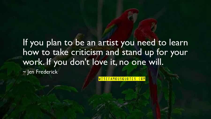 Work Your Plan Quotes By Jen Frederick: If you plan to be an artist you