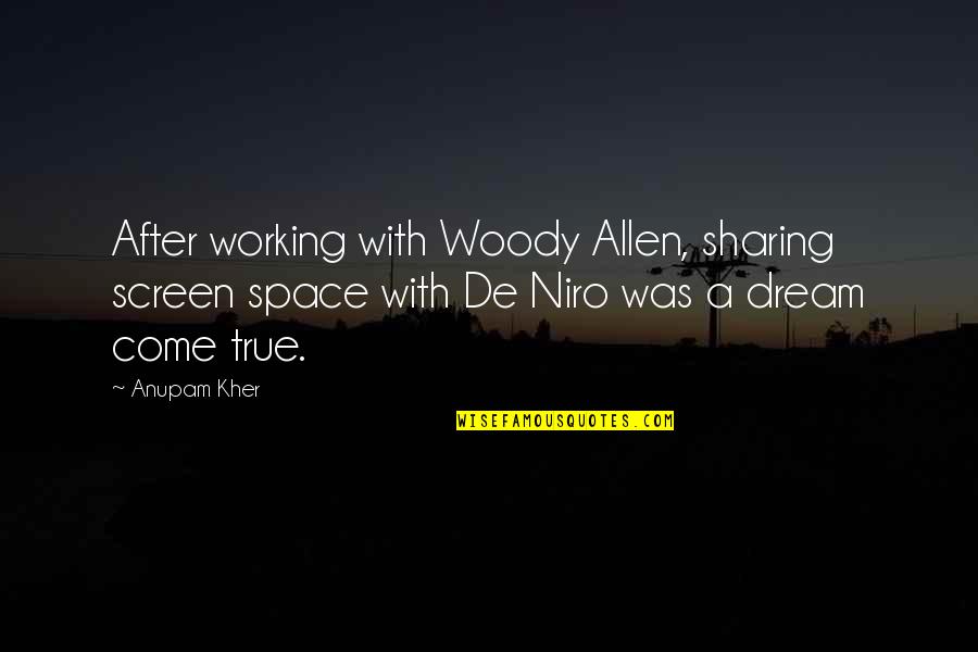 Working For A Dream Quotes By Anupam Kher: After working with Woody Allen, sharing screen space