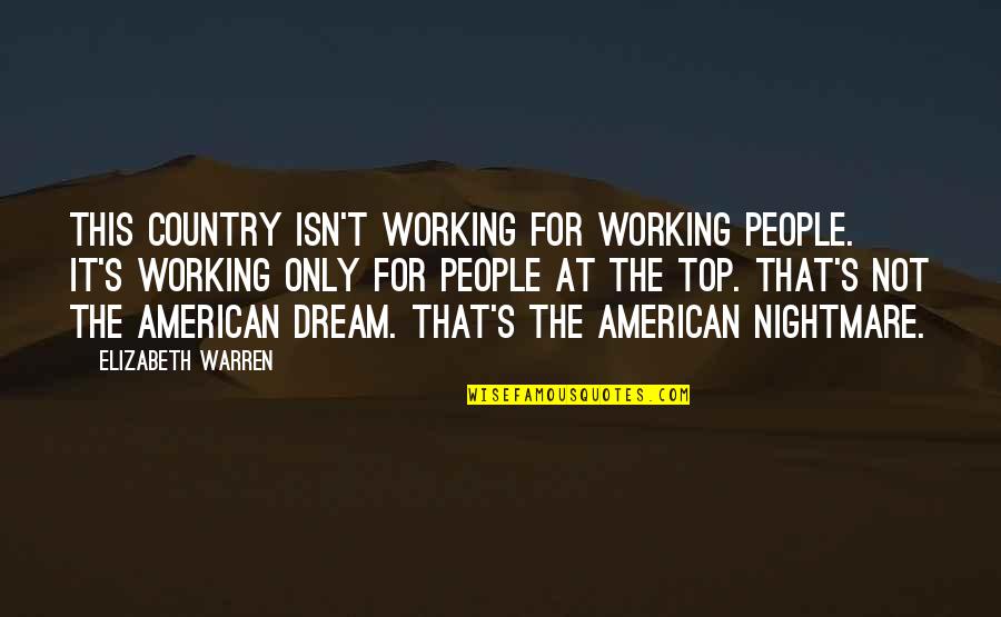 Working For A Dream Quotes By Elizabeth Warren: This country isn't working for working people. It's