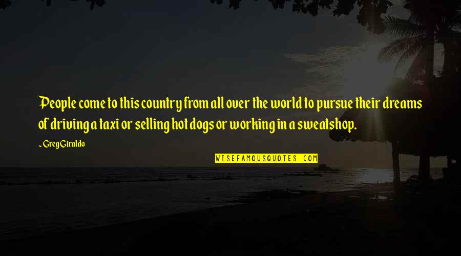 Working For A Dream Quotes By Greg Giraldo: People come to this country from all over