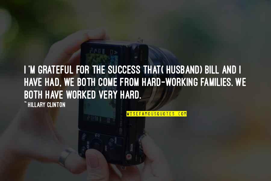 Working Success Quotes By Hillary Clinton: I 'm grateful for the success that( husband)