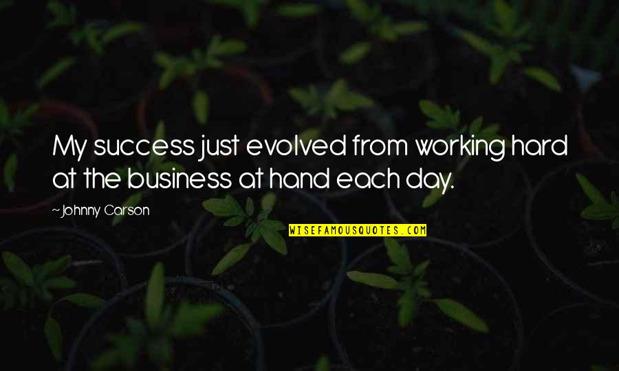 Working Success Quotes By Johnny Carson: My success just evolved from working hard at