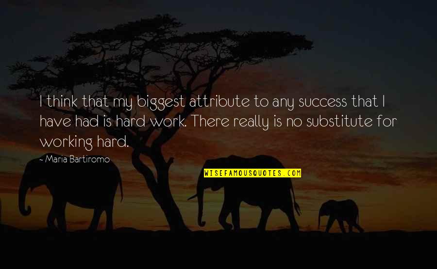Working Success Quotes By Maria Bartiromo: I think that my biggest attribute to any