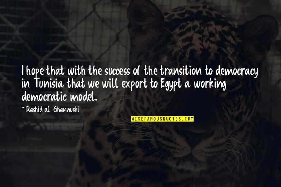 Working Success Quotes By Rashid Al-Ghannushi: I hope that with the success of the
