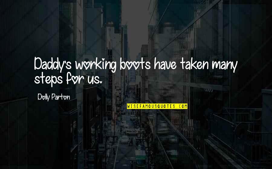 Working With Family Quotes By Dolly Parton: Daddy's working boots have taken many steps for