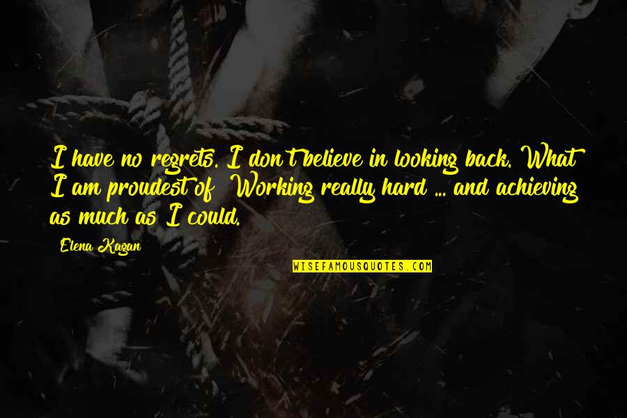 Working With What You Have Quotes By Elena Kagan: I have no regrets. I don't believe in