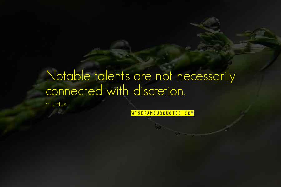 Working With Your Strengths Quotes By Junius: Notable talents are not necessarily connected with discretion.