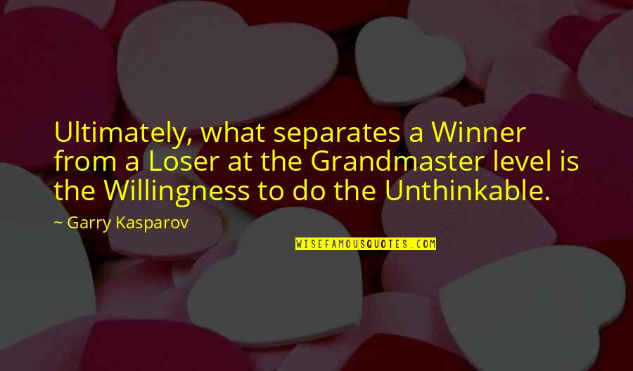 Workmans Comp Quotes By Garry Kasparov: Ultimately, what separates a Winner from a Loser