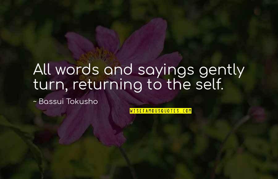 Workplace Camaraderie Quotes By Bassui Tokusho: All words and sayings gently turn, returning to