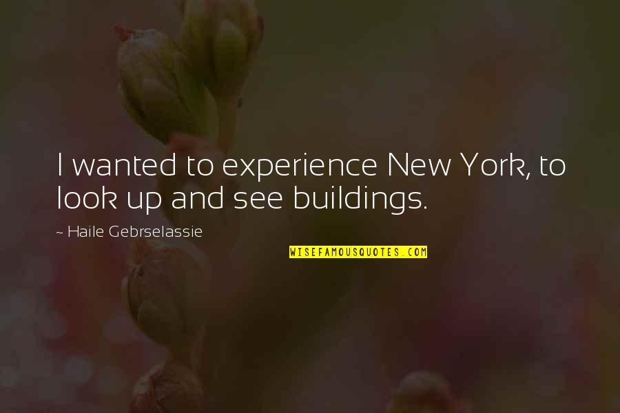 Workplace Camaraderie Quotes By Haile Gebrselassie: I wanted to experience New York, to look