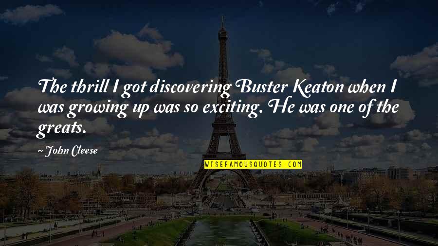 Workplace Challenges Quotes By John Cleese: The thrill I got discovering Buster Keaton when