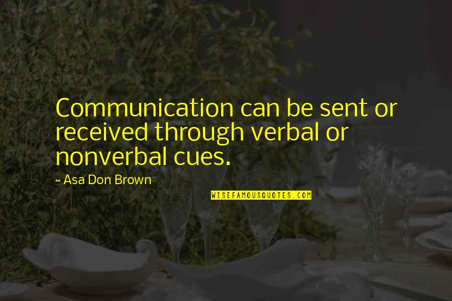 Workplace Quotes By Asa Don Brown: Communication can be sent or received through verbal