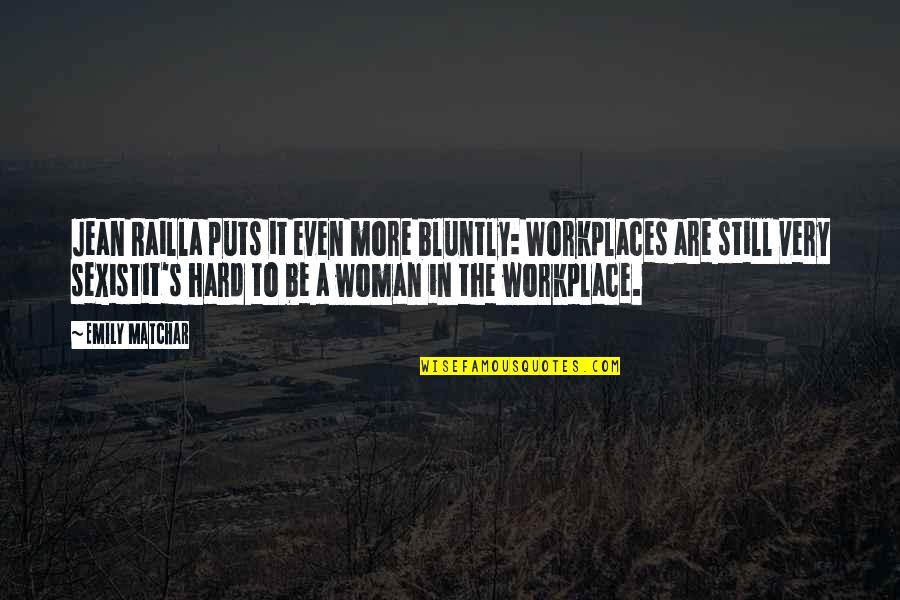 Workplace Quotes By Emily Matchar: Jean Railla puts it even more bluntly: Workplaces