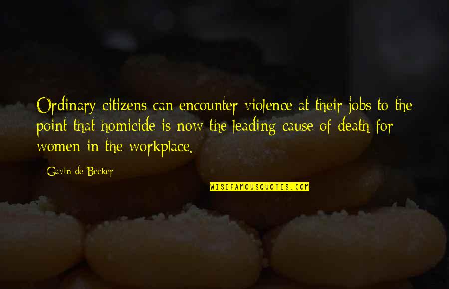 Workplace Quotes By Gavin De Becker: Ordinary citizens can encounter violence at their jobs