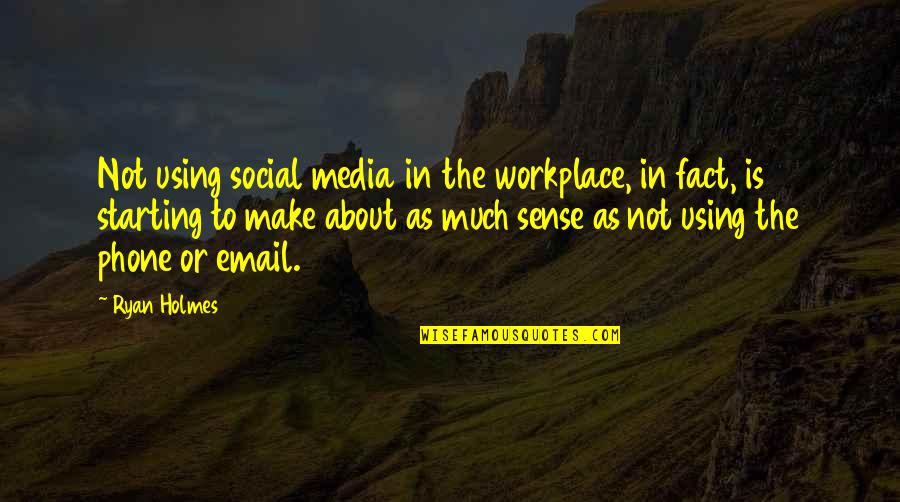 Workplace Quotes By Ryan Holmes: Not using social media in the workplace, in